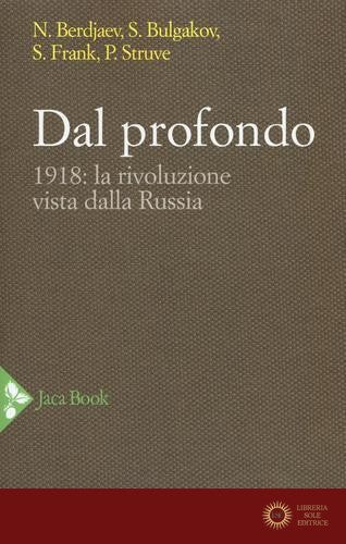 Dal profondo. 1918: la rivoluzione vista dalla Russia. Nuova ediz. - Nikolaj Berdjaev, Sergej N. Bulgakov, Semen L. Frank