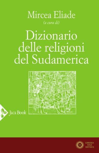 Dizionario delle religioni del Sudamerica - M. Eliade