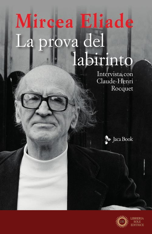 La prova del labirinto. Intervista con Claude-Henri Rocquet - Mircea Eliade