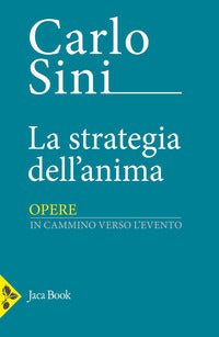 La strategia dell'anima. In cammino verso l'evento - Carlo Sini
