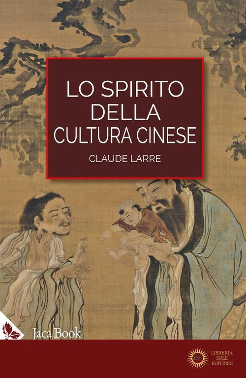 Lo spirito della cultura cinese - Claude Larre