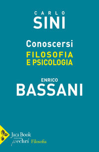 Conoscersi. Filosofia e psicologia - Carlo Sini, Enrico Bassani