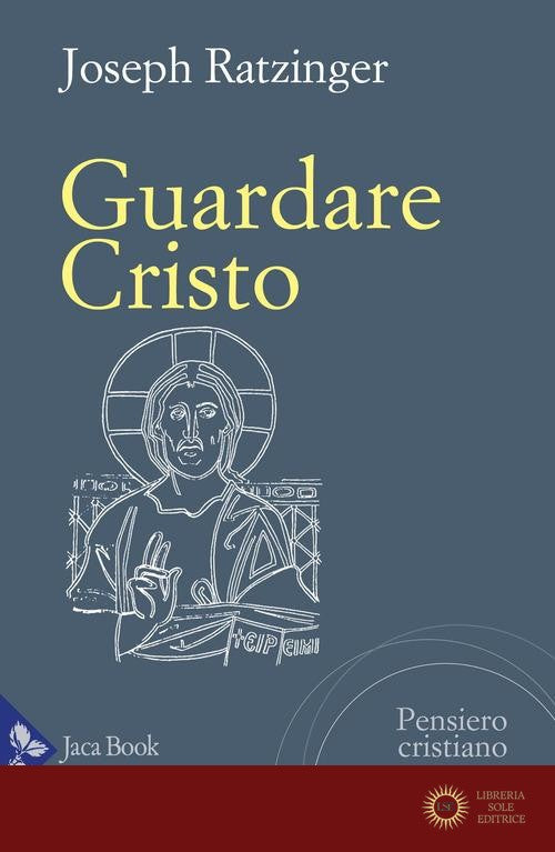 Guardare Cristo - Benedetto XVI (Joseph Ratzinger)
