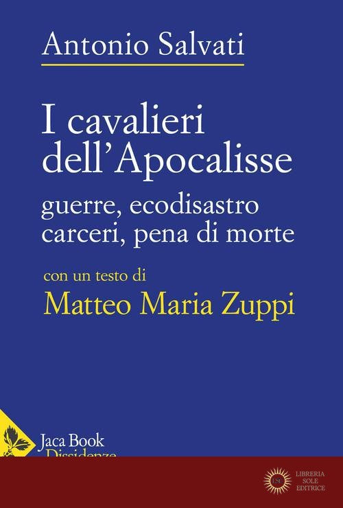 I Cavalieri dell'Apocalisse. Guerre, ecodisastro, carceri, pena di morte - Antonio Salvati