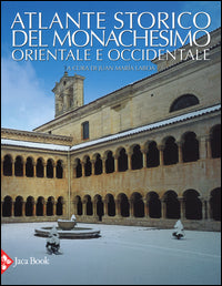 Atlante storico del monachesimo orientale e occidentale - J. M. Laboa