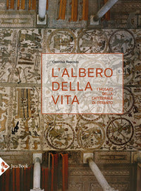 L'albero della vita. I mosaici della cattedrale di Otranto. Ediz. a colori - Cristina Rabosio