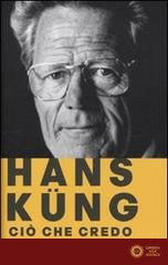 Ciò che credo - Hans Küng