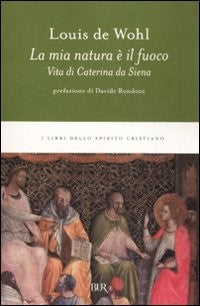 Caterina da Siena, una vita mistica. Storia della santa patrona d'Italia - Louis de Wohl
