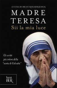 Sii la mia luce - Teresa di Calcutta (santa)