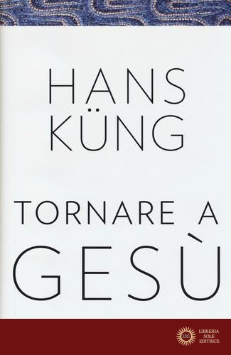 Tornare a Gesù - Hans Küng