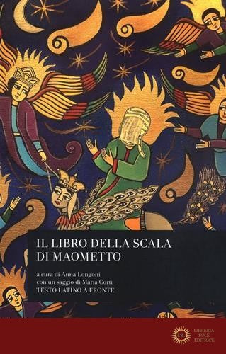 Il libro della scala di Maometto. Testo latino a fronte - A. Longoni