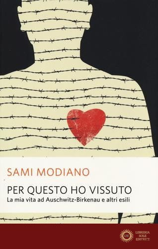 Per questo ho vissuto. La mia vita ad Auschwitz-Birkenau e altri esili - Sami Modiano