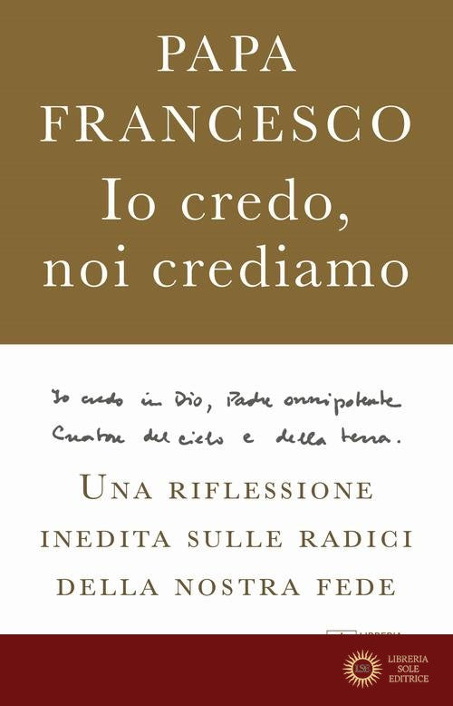 Io credo, noi crediamo. Una riflessione inedita sulle radici della nostra fede - Francesco (Jorge Mario Bergoglio), Marco Pozza