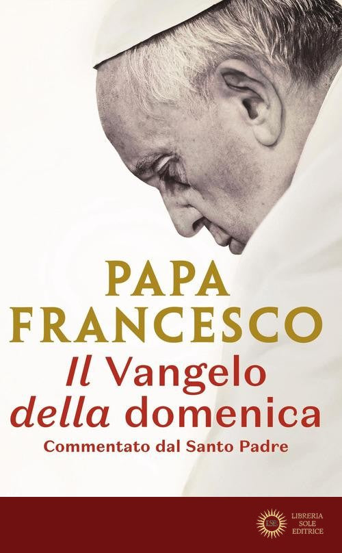 Il Vangelo della domenica. Commentato dal Santo Padre - Francesco (Jorge Mario Bergoglio)