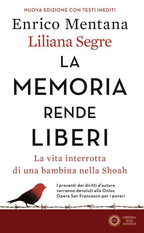 La memoria rende liberi. La vita interrotta di una bambina nella Shoah. Nuova ediz. - Enrico Mentana, Liliana Segre
