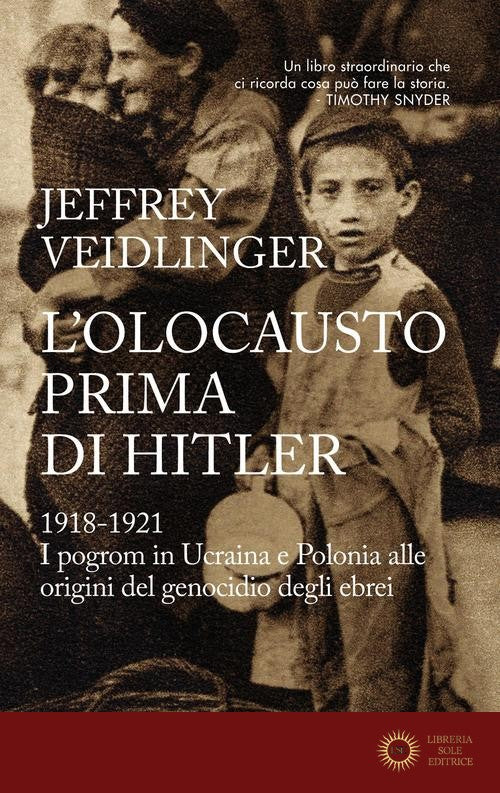 L'olocausto prima di Hitler. 1918-1921. I pogrom in Ucraina e Polonia alle origini del genocidio degli ebrei - Jeffrey Veidlinger