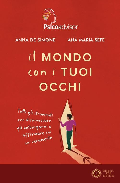 Il mondo con i tuoi occhi. Tutti gli strumenti per disinnescare gli autoinganni e affermare chi sei veramente - Anna De Simone, Ana Maria Sepe