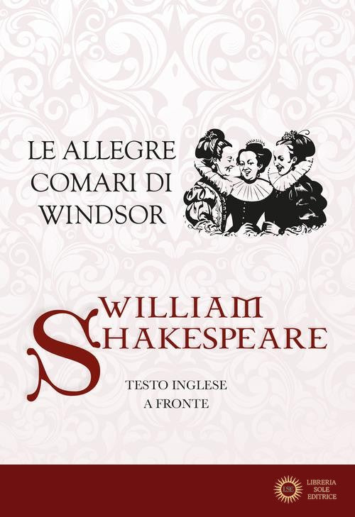 Le allegre comari di Windsor. Testo inglese a fronte. Ediz. bilingue - William Shakespeare
