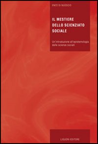 Il mestiere dello scienziato sociale. Un'introduzione all'epistemologia delle scienze sociali - Enzo Di Nuoscio