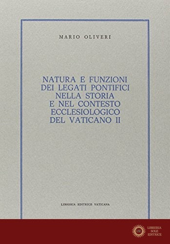 Natura e funzioni dei legati pontifici nella storia e nel contesto ecclesiologico del Vaticano II - Mario Oliveri