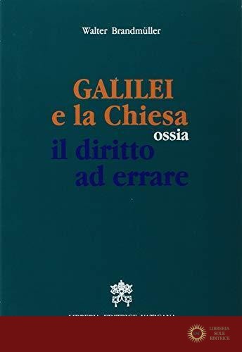 Galilei e la Chiesa ossia il diritto ad errare - Walter Brandmüller