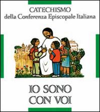 Io sono con voi. Catechismo per l'iniziazione cristiana dei fanciulli (6-8 anni) - Conferenza episcopale italiana