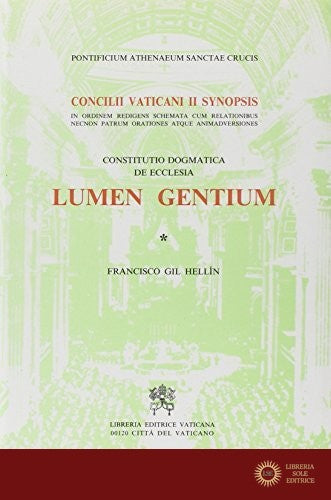 Lumen gentium. Constitutio dogmatica de Ecclesia. Concilii Vaticani II Synopsis in ordinem redigens schemata cum relationibus necnon Patrum orationes... - F. Gil Hellín