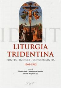 Liturgia tridentina. Fontes, indices, concordantia (1568-1962) - M. Sodi, A. Toniolo, P. Bruylants