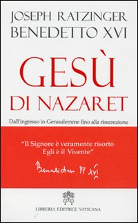 Gesù di Nazaret. Dall'ingresso a Gerusalemme fino alla risurrezione - Benedetto XVI (Joseph Ratzinger)