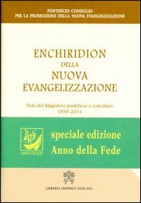 Enchiridion della nuova evangelizzazione. Testi del magistero pontificio e conciliare 1939-2012 - Pontificio consiglio per la promozione della nuova