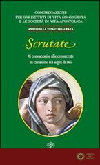 Scrutate. Ai consacrati e alle consacrate in cammino sui segni di Dio - Congregazione per gli istituti di vita consacrata