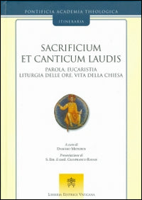 Sacrificium et canticum laudis. Parola, eucaristia, liturgia delle ore, vita della Chiesa - D. Medeiros