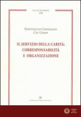 Il servizio della carità. Corresponsabilità e organizzazione - Pontificio consiglio Cor unum