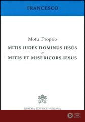 Mitis iudex Dominus Iesus & Mitis et misericors Iesus. Motu proprio - Francesco (Jorge Mario Bergoglio)