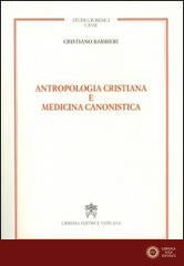 Antropologia cristiana e medicina canonistica - Cristiano Barbieri