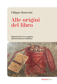 Alle origini del libro. Metamorfosi di un oggetto dall'antichità al medioevo - Filippo Ronconi