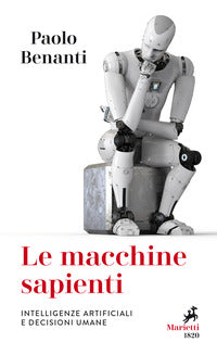 Le macchine sapienti. Intelligenze artificiali e decisioni umane - Paolo Benanti