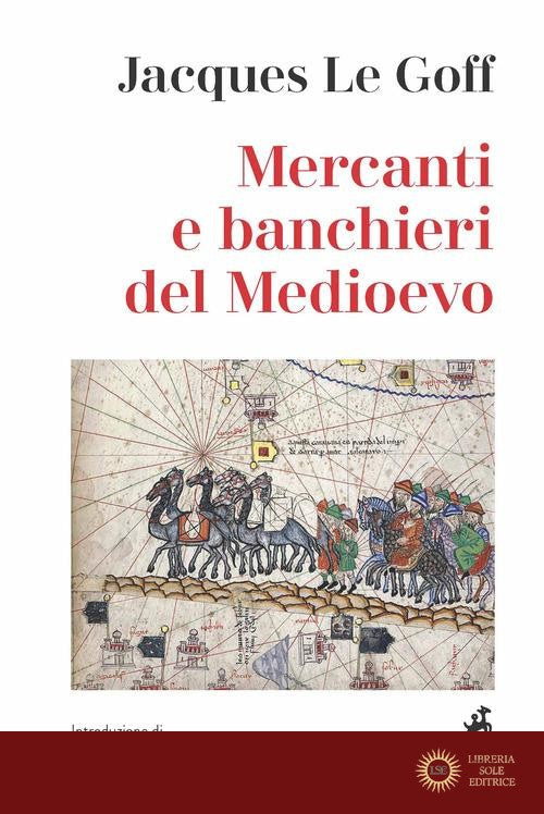 Mercanti e banchieri del Medioevo - Jacques Le Goff