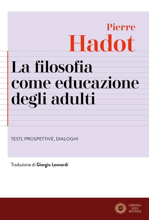 La filosofia come educazione degli adulti. Testi, prospettive, dialoghi - Pierre Hadot