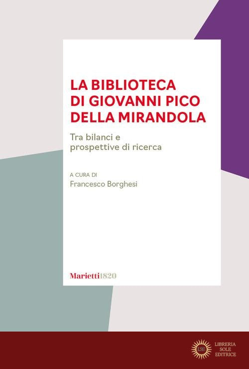 La biblioteca di Giovanni Pico della Mirandola. Tra bilanci e prospettive di ricerca - F. Borghesi