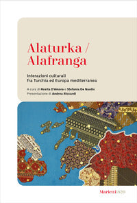 Alaturka/alafranga. Interazioni culturali fra Turchia ed Europa mediterranea - R. D'Amora, S. De Nardis