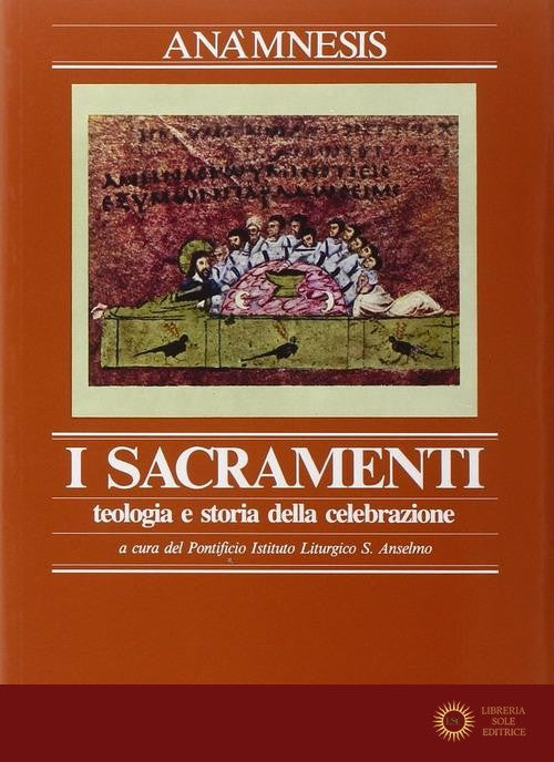 Ana'Mnesis Vol 3/1: I Sacramenti Teologia e ... - Pontificio istituto liturgico Sant'Anselmo