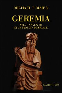 Geremia. Vita e annuncio di un profeta di Israele - Michael P. Maier