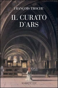 Il curato d'Ars - François Trochu