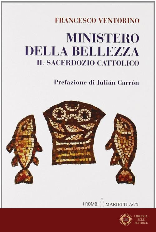 Ministero della bellezza. Il sacerdozio cattolico - Francesco Ventorino
