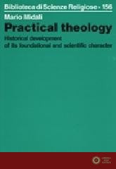 Practical theology. Historical development of its foundational and scientific character - Mario Midali
