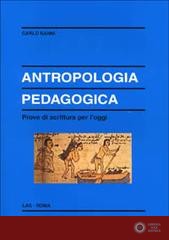 Antropologia pedagogica. Prove di scrittura per l'oggi - Carlo Nanni