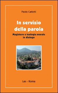 In servizio della parola. Magistero e teologia morale in dialogo - Paolo Carlotti