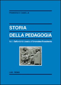 Storia della pedagogia vol. 1 - Francesco Casella