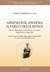 Il varco della sfinge. Nuove etimologie nell'odierno orizzonte linguistico-etnografico - M. Trizzino
